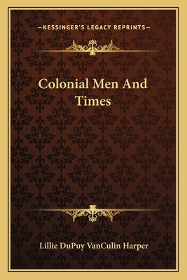 Colonial Men and Times by Harper, Lillie Dupuy Vanculin