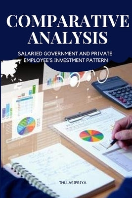 Comparative Analysis of Salaried Government and Private Employee's Investment Pattern by B, Thulasipriya