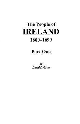 The People of Ireland, 1600-1699: Part One by Dobson, David