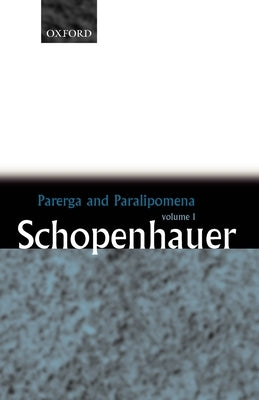 Parerga and Paralipomena: Short Philosophical Essays Volume One by Schopenhauer, Arthur