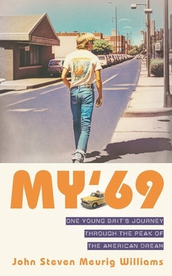 "My '69": One Brit's Journey Through the Peak of The American Dream by Williams, John Sm