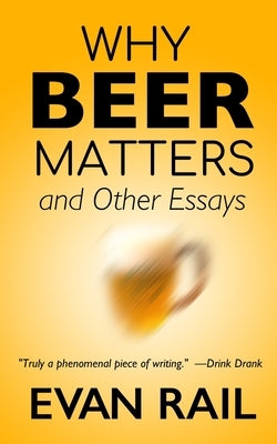 Why Beer Matters and Other Essays by Rail, Evan