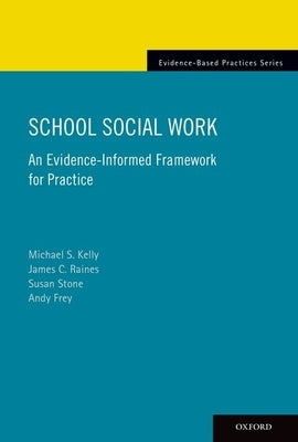 School Social Work: An Evidence-Informed Framework for Practice by Kelly, Michael