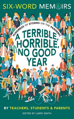 A Terrible, Horrible, No Good Year: Hundreds of Stories on the Pandemic by Memoirs, Six-Word