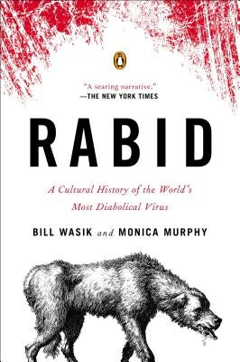 Rabid: A Cultural History of the World's Most Diabolical Virus by Wasik, Bill