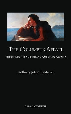 The Columbus Affair: Imperatives for an Italian/American Agenda by Tamburri, Anthony Julian
