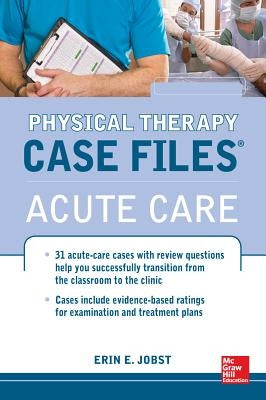 Physical Therapy Case Files: Acute Care by Jobst, Erin