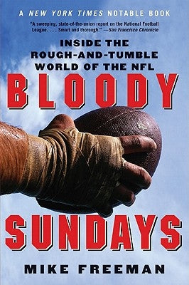 Bloody Sundays: Inside the Rough-And-Tumble World of the NFL by Freeman, Mike