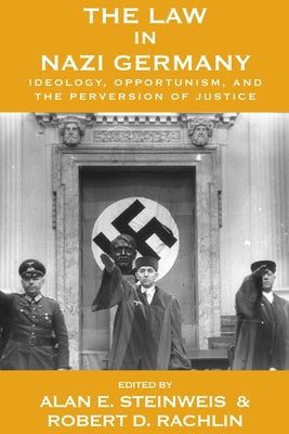 The Law in Nazi Germany: Ideology, Opportunism, and the Perversion of Justice by Steinweis, Alan E.