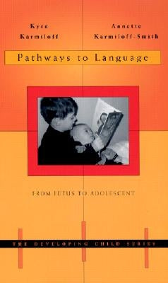 Pathways to Language: From Fetus to Adolescent by Karmiloff, Kyra