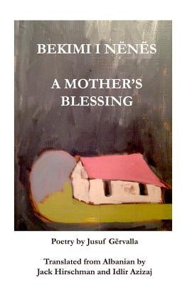 BEKIMI I NËNËS / A Mother's Blessing by Hirschman, Jack
