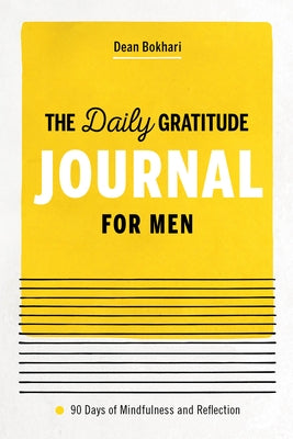 The Daily Gratitude Journal for Men: 90 Days of Mindfulness and Reflection by Bokhari, Dean