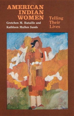 American Indian Women, Telling Their Lives by Bataille, Gretchen M.