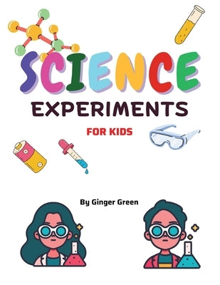 Children's Science Experiments: For ages 3-11 by Green, Ginger