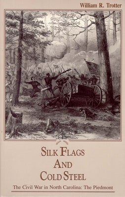 Silk Flags and Cold Steel: The Piedmont by Trotter, William R.