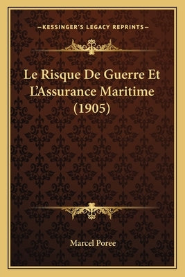 Le Risque De Guerre Et L'Assurance Maritime (1905) by Poree, Marcel