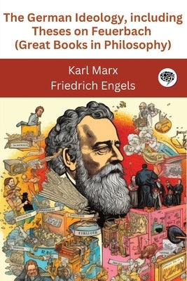 The German Ideology, including Theses on Feuerbach (Great Books in Philosophy) by Marx, Karl
