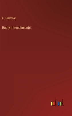 Hasty Intrenchments by Brialmont, A.