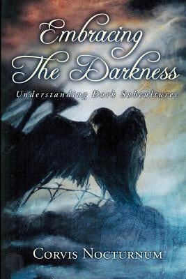 Embracing the Darkness: Understanding Dark Subcultures by Nocturnum, Corvis