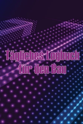 Tägliches Logbuch für den Bau: Erstaunliche Geschenkidee für Vorarbeiter oder Bauleiter Baustelle täglich Tracker zu erfassen Arbeitskräfte, Aufgaben by Bauhgreidner, Felix