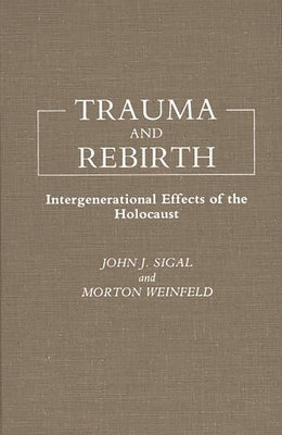 Trauma and Rebirth: Intergenerational Effects of the Holocaust by Sigal, John J.