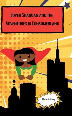 Super Shaquan and the Adventures in Consumerland by Spinks-Williams, King