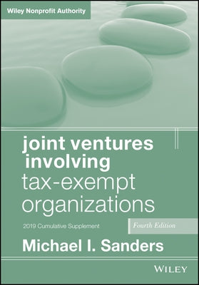 Joint Ventures Involving Tax-Exempt Organizations by Sanders, Michael I.