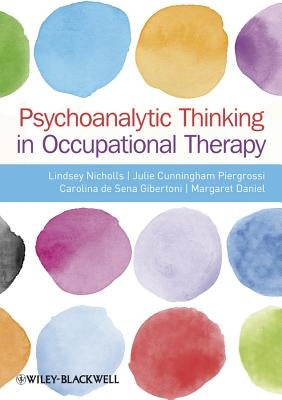 Psychoanalytic Thinking in Occupational Therapy: Symbolic, Relational and Transformative by Nicholls, Lindsey