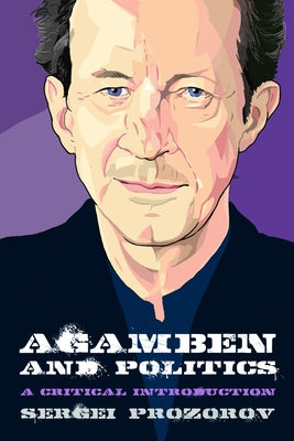 Agamben and Politics: A Critical Introduction by Prozorov, Sergei