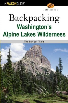 Backpacking Washington's Alpine Lakes Wilderness: The Longer Trails by Smoot, Jeff