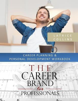Career Planning and Personal Advancement Workbook: A "Perfect Fit for Careers" Tool by Collins, Latrice