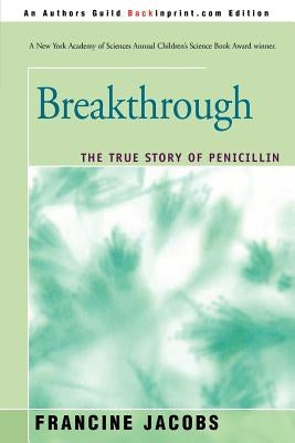 Breakthrough: The True Story of Penicillin by Jacobs, Francine