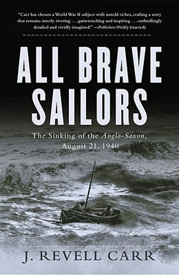 All Brave Sailors: The Sinking of the Anglo-Saxon, August 21, 1940 by Carr, J. Revell