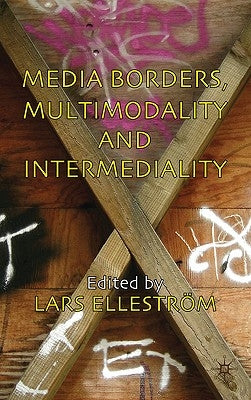 Media Borders, Multimodality and Intermediality by Ellestr&#246;m, L.