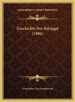 Geschichte Der Beizjagd (1886) by Dombrowski, Ernst Ritter Von