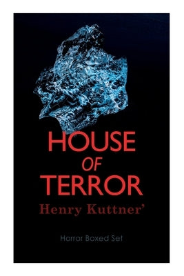 House of Terror: Henry Kuttner' Horror Boxed Set: Macabre Classics by Henry Kuttner: I, the Vampire, The Salem Horror, Chameleon Man by Kuttner, Henry