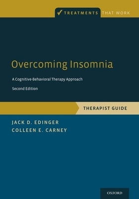 Overcoming Insomnia: A Cognitive-Behavioral Therapy Approach, Therapist Guide by Edinger, Jack D.