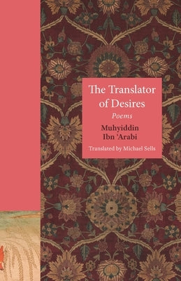 The Translator of Desires: Poems by Sells, Michael