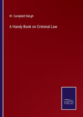 A Handy Book on Criminal Law by Sleigh, W. Campbell