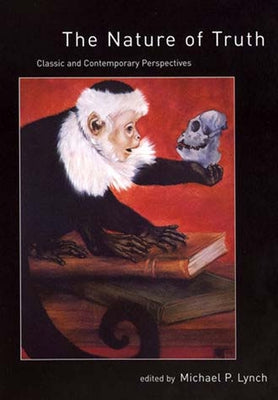The Nature of Truth: Classic and Contemporary Perspectives by Lynch, Michael P.