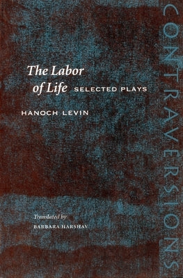 The Labor of Life: Selected Plays by Levin, Hanoch