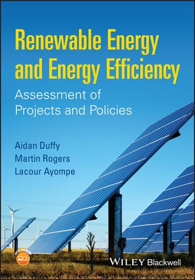 Renewable Energy and Energy Efficiency: Assessment of Projects and Policies by Duffy, Aidan