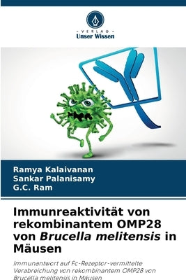 Immunreaktivität von rekombinantem OMP28 von Brucella melitensis in Mäusen by Kalaivanan, Ramya