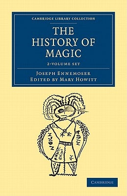 The History of Magic 2 Volume Set by Ennemoser, Joseph