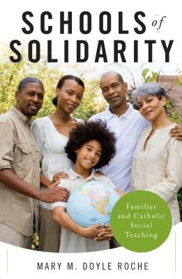 Schools of Solidarity: Families and Catholic Social Teaching by Doyle Roche, Mary M.