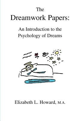 The Dreamwork Papers: An Introduction to the Psychology of Dreams by Howard, Elizabeth L.