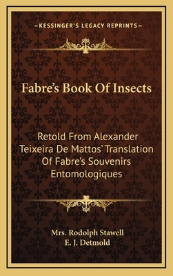 Fabre's Book of Insects: Retold from Alexander Teixeira de Mattos' Translation of Fabre's Souvenirs Entomologiques by Stawell, Mrs Rodolph