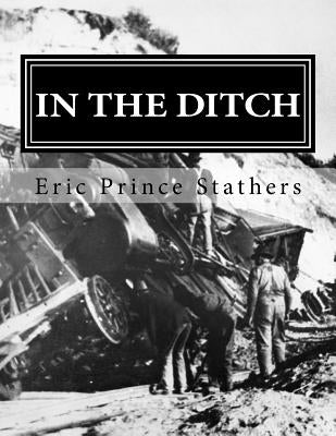 In the Ditch: Stories of the Pacific Great Eastern Railway 1929-65 by Stathers, Eric Prince