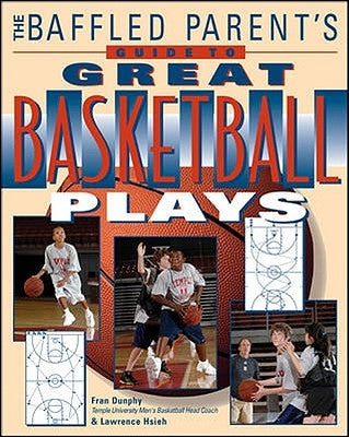 The Baffled Parent's Guide to Great Basketball Plays by Hsieh, Lawrence
