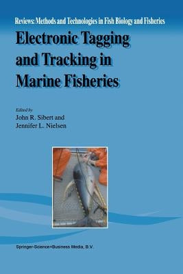 Electronic Tagging and Tracking in Marine Fisheries: Proceedings of the Symposium on Tagging and Tracking Marine Fish with Electronic Devices, Februar by Sibert, John R.